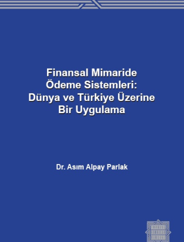 Finansal Mimaride Ödeme Sistemleri: Dünya ve Türkiye Üzerine Bir Uygulama